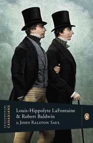 Title: Extraordinary Canadians: Louis Hippolyte Lafontaine and Robert Baldwin, Author: John Ralston Saul