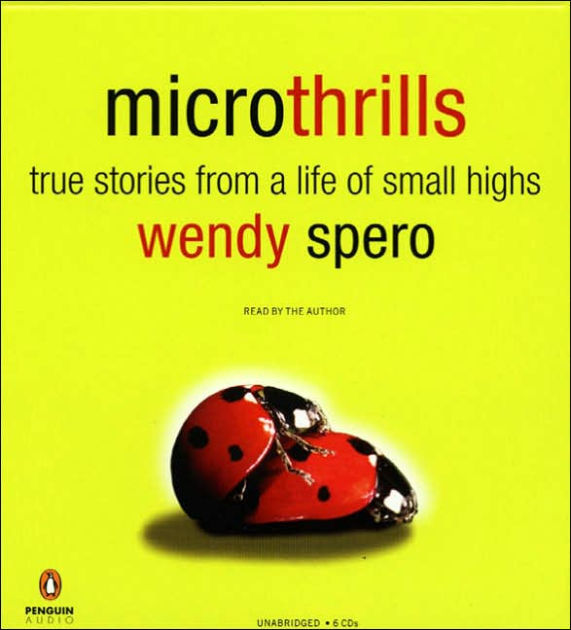 Microthrills: True Stories from a Life of Small Highs by Wendy Spero ...