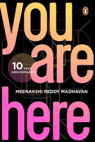 Title: You Are Here, Author: Meenakshi Reddy Madhavan