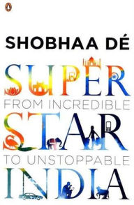 Title: Superstar India: From Incredible to Unstoppable, Author: Shobhaa De