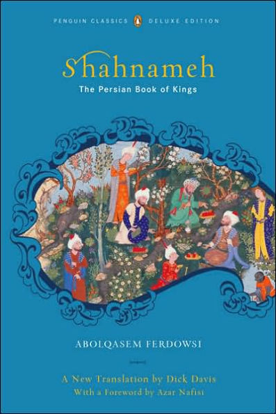 Shahnameh (Classics Deluxe Edition): The Persian Book of Kings (Penguin Classics Deluxe Edition)