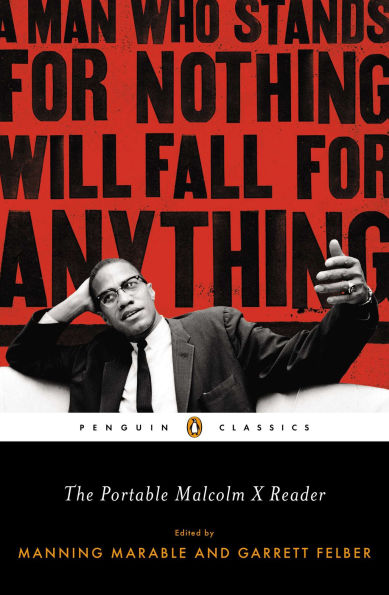 The Portable Malcolm X Reader: A Man Who Stands for Nothing Will Fall Anything