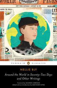 Title: Around the World in Seventy-Two Days and Other Writings, Author: Nellie Bly