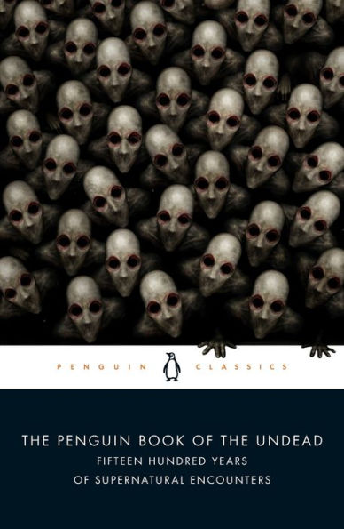 The Penguin Book of the Undead: Fifteen Hundred Years of Supernatural Encounters