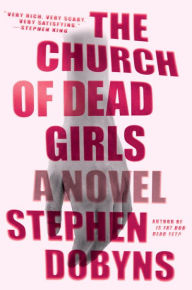 Title: The Church of Dead Girls: A Thriller, Author: Stephen Dobyns