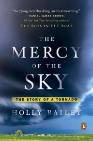 Title: The Mercy of the Sky: The Story of a Tornado, Author: Holly Bailey