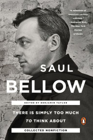 Title: There Is Simply Too Much to Think About: Collected Nonfiction, Author: Saul Bellow