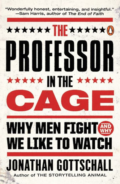 The Professor in the Cage: Why Men Fight and Why We Like to Watch