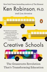 Title: Creative Schools: The Grassroots Revolution That's Transforming Education, Author: Ken Robinson PhD
