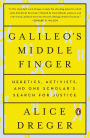 Galileo's Middle Finger: Heretics, Activists, and One Scholar's Search for Justice