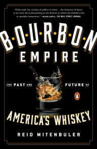 Title: Bourbon Empire: The Past and Future of America's Whiskey, Author: Reid Mitenbuler