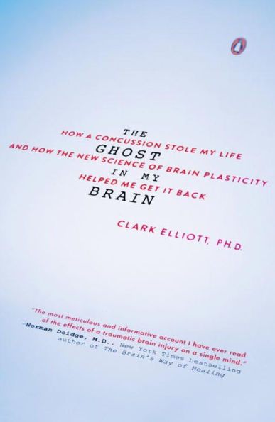 the Ghost My Brain: How a Concussion Stole Life and New Science of Brain Plasticity Helped Me Get It Back