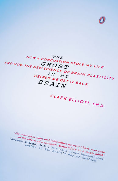 the Ghost My Brain: How a Concussion Stole Life and New Science of Brain Plasticity Helped Me Get It Back