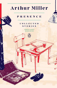 Title: Presence: Collected Stories: (Penguin Classics Deluxe Edition), Author: Arthur Miller