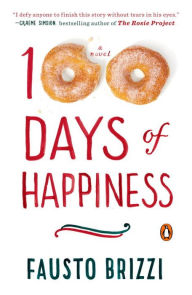 Title: 100 Days of Happiness: A Novel, Author: Fausto Brizzi
