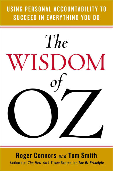 The Wisdom of Oz: Using Personal Accountability to Succeed Everything You Do