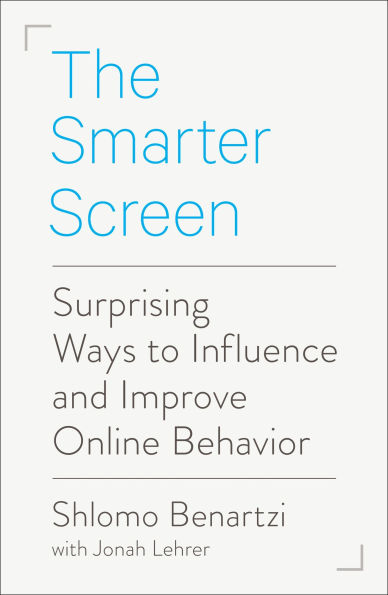 The Smarter Screen: Surprising Ways to Influence and Improve Online Behavior