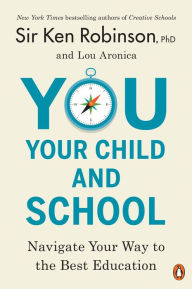 Title: You, Your Child, and School: Navigate Your Way to the Best Education, Author: Ken Robinson PhD