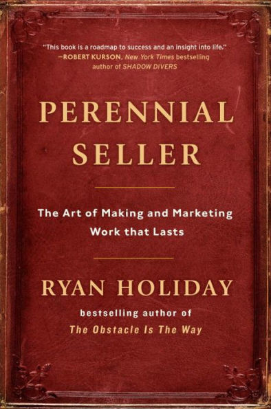 Perennial Seller: The Art of Making and Marketing Work That Lasts