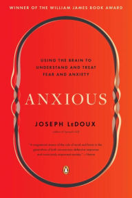 Title: Anxious: Using the Brain to Understand and Treat Fear and Anxiety, Author: Joseph LeDoux