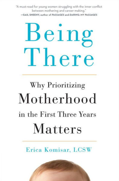 Being There: Why Prioritizing Motherhood in the First Three Years Matters