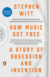 Title: How Music Got Free: A Story of Obsession and Invention, Author: Stephen Witt