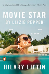 Title: Movie Star by Lizzie Pepper: A Novel, Author: Hilary Liftin