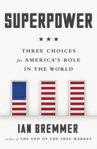 Title: Superpower: Three Choices for America's Role in the World, Author: Ian Bremmer