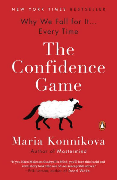 The Confidence Game: Why We Fall for It . Every Time