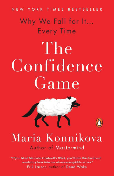 The Confidence Game: Why We Fall for It . Every Time