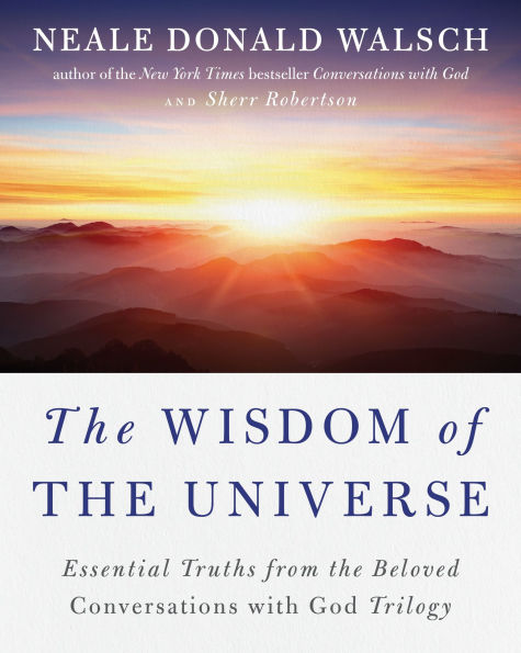 the Wisdom of Universe: Essential Truths from Beloved Conversations with God Trilogy