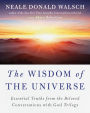 The Wisdom of the Universe: Essential Truths from the Beloved Conversations with God Trilogy