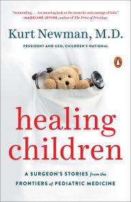 Title: Healing Children: A Surgeon's Stories from the Frontiers of Pediatric Medicine, Author: Kurt Newman M.D.