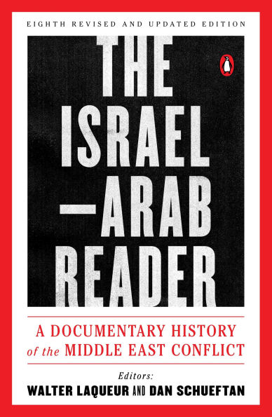 the Israel-Arab Reader: A Documentary History of Middle East Conflict: Eighth Revised and Updated Edition