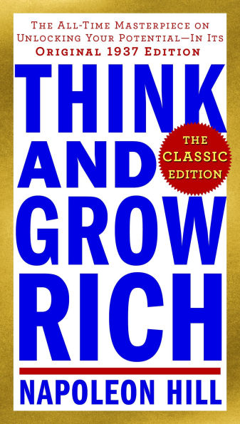 Think and Grow Rich: The Classic Edition: All-Time Masterpiece on Unlocking Your Potential--In Its Original 1937 Edition