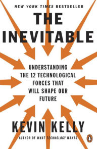 Title: The Inevitable: Understanding the 12 Technological Forces That Will Shape Our Future, Author: Kevin Kelly