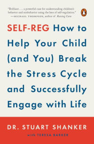 Title: Self-Reg: How to Help Your Child (and You) Break the Stress Cycle and Successfully Engage with Life, Author: Stuart Shanker