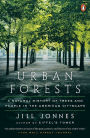 Urban Forests: A Natural History of Trees and People in the American Cityscape