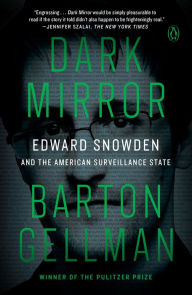 Title: Dark Mirror: Edward Snowden and the American Surveillance State, Author: Barton Gellman