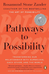 Title: Pathways to Possibility: Transforming Our Relationship with Ourselves, Each Other, and the World, Author: Rosamund Stone Zander