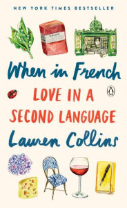 Title: When in French: Love in a Second Language, Author: Lauren Collins