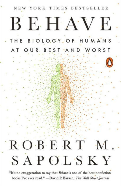 Behave: The Biology of Humans at Our Best and Worst by Robert M ...