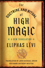 Title: The Doctrine and Ritual of High Magic: A New Translation, Author: Eliphas Levi