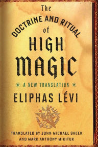 Title: The Doctrine and Ritual of High Magic: A New Translation, Author: Eliphas Lévi