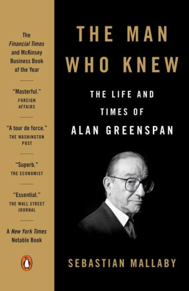 The Man Who Knew: The Life and Times of Alan Greenspan