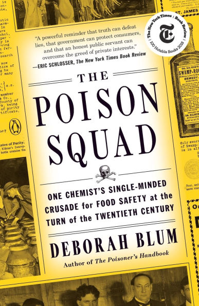 the Poison Squad: One Chemist's Single-Minded Crusade for Food Safety at Turn of Twentieth Century