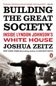 Title: Building the Great Society: Inside Lyndon Johnson's White House, Author: Joshua Zeitz