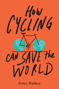 Title: How Cycling Can Save the World, Author: Peter Walker