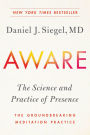 Aware: The Science and Practice of Presence--The Groundbreaking Meditation Practice