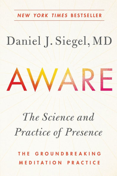 Aware: The Science and Practice of Presence--The Groundbreaking Meditation
